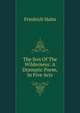 The Son Of The Wilderness: A Dramatic Poem, In Five Acts, Friedrich Halm 