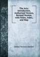 The Acts: Introduction, Authorized Version, Revised Version, with Notes, Index, and Map, James Vernon Bartlet 
