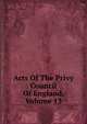 Acts Of The Privy Council Of England, Volume 13, 