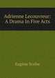 Adrienne Lecouvreur: A Drama In Five Acts, Eugene Scribe 