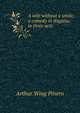 A wife without a smile; a comedy in disguise, in three acts, Pinero Arthur Wing 
