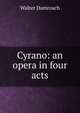Cyrano: an opera in four acts, Walter Damrosch 