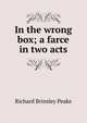 In the wrong box; a farce in two acts, Richard Brinsley Peake 