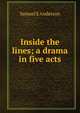 Inside the lines; a drama in five acts, Samuel E Anderson 