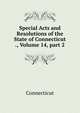 Special Acts and Resolutions of the State of Connecticut ., Volume 14, part 2, Connecticut 