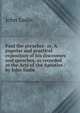 Paul the preacher: or, A popular and practical exposition of his discourses and speeches, as recorded in the Acts of the Apostles / by John Eadie, John Eadie 