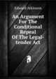 An Argument For The Conditional Repeal Of The Legal-tender Act, Atkinson, Edward 