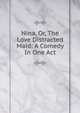 Nina, Or, The Love Distracted Maid: A Comedy In One Act, 