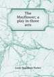 The Mayflower; a play in three acts, Louis Napoleon Parker 