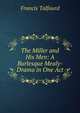 The Miller and His Men: A Burlesque Mealy-Drama in One Act, Francis Talfourd 