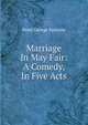 Marriage In May Fair: A Comedy, In Five Acts, Peter George Patmore 