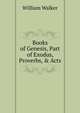Books of Genesis, Part of Exodus, Proverbs, & Acts, William Walker 