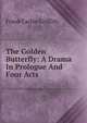 The Golden Butterfly: A Drama In Prologue And Four Acts, Frank Carlos Griffith 