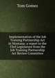 Implementation of the Job Training Partnership Act in Montana: a report to the 53rd Legislature from the Job Training Partnership Act Review Committee, Tom Gomez 
