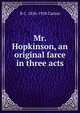 Mr. Hopkinson, an original farce in three acts, R C. 1856-1928 Carton 