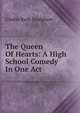 The Queen Of Hearts: A High School Comedy In One Act ., Gladys Ruth Bridgham 