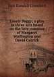 Lovely Peggy; a play in three acts based on the love romance of Margaret Woffington and David Garrick, Jack Randall Crawford 