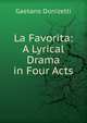 La Favorita: A Lyrical Drama in Four Acts, Gaetano Donizetti 