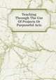 Teaching Through The Use Of Projects Or Purposeful Acts, 
