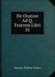 De Oratore Ad Q. Fratrem Libri Iii, Marcus Tullius Cicero 
