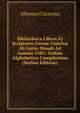 Bibliotheca Libros Et Scriptores Ferme Cunctos Ab Initio Mundi Ad Annum 1583: Ordine Alphabetico Complectens (Italian Edition), Alfonsus Ciaconius 