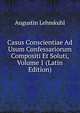 Casus Conscientiae Ad Usum Confessariorum Compositi Et Soluti, Volume 1 (Latin Edition), Augustin Lehmkuhl 