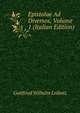 Epistolae Ad Diversos, Volume 1 (Italian Edition), Готфрид Вильгельм Лейбниц 