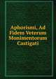 Aphorismi, Ad Fidem Veterum Monimentorum Castigati, 