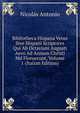 Bibliotheca Hispana Vetus Sive Hispani Scriptores Qui Ab Octaviani Augusti Aevo Ad Annum Christi Md Floruerunt, Volume 1 (Italian Edition), Nicolas Antonio 