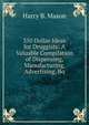 350 Dollar Ideas for Druggists: A Valuable Compilation of Dispensing, Manufacturing, Advertising, Bo, Harry B. Mason 
