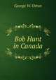 Bob Hunt in Canada, George W. Orton 