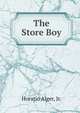 The Store Boy, Horatio Alger, Jr. 