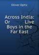 Across India: Or Live Boys in the Far East, Oliver Optic 