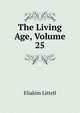 The Living Age, Volume 25, Eliakim Littell 