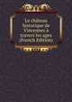 Le chateau historique de Vincennes a travers les ages (French Edition), 