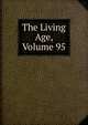 The Living Age, Volume 95, 