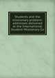 Students and the missionary problem: addresses delivered at the International Student Missionary Co, 