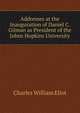 Addresses at the Inauguration of Daniel C. Gilman as President of the Johns Hopkins University, Charles William Eliot 