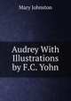 Audrey With Illustrations by F.C. Yohn, Mary Johnston 