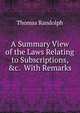 A Summary View of the Laws Relating to Subscriptions, &c. With Remarks, Thomas Randolph 
