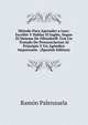 Metodo Para Aprender a Leer: Escribir Y Hablar El Ingles, Segun El Sistema De Ollendorff: Con Un Tratado De Pronunciacion Al Principio Y Un Apendice Importante . (Spanish Edition), Ramon Palenzuela 