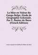 La Mise en Valeur du Congo Belge; Etude de Geographie Coloniale. Par C. Ibanez de Ibero (French Edition), Carlos marques de Mulhacen Ibanez de Ibero 