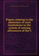 Papers relating to the admission of state institutions to the system of retiring allowances of the C, Carnegie Foundation for the Advancement of Teaching 