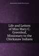Life and Letters of Miss Mary C. Greenleaf, Missionary to the Chickasaw Indians, Massachusetts Sabbath School Society 