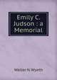 Emily C. Judson : a Memorial, Walter N. Wyeth 