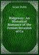 Ridgeway: An Historical Romance of the Fenian Invasion of Ca, Scian Dubh 