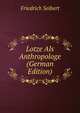 Lotze Als Anthropologe (German Edition), Friedrich Seibert 