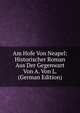 Am Hofe Von Neapel: Historischer Roman Aus Der Gegenwart Von A. Von L. (German Edition), 