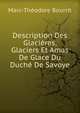 Description Des Glacieres, Glaciers Et Amas De Glace Du Duche De Savoye, Marc-Theodore Bourrit 
