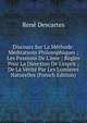 Discours Sur La M?thode: M?ditations Philosophiques ; Les Passions De L'?me ; R?gles Pour La Direction De L'esprit ; De La V?rit? Par Les Lumi?res Naturelles (French Edition), Rene Descartes 
